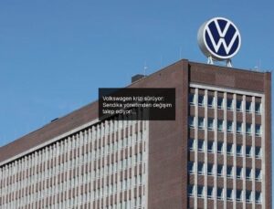 Volkswagen krizi sürüyor: Sendika yönetimden değişim talep ediyor!