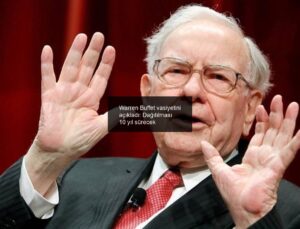 Warren Buffet vasiyetini açıkladı: Dağıtılması 10 yıl sürecek