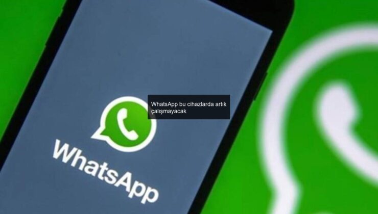 WhatsApp bu cihazlarda artık çalışmayacak
