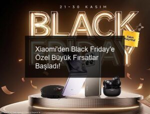 Xiaomi’den Black Friday’e Özel Büyük Fırsatlar Başladı!