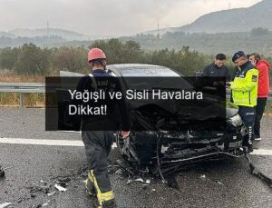 Yağışlı ve Sisli Havalara Dikkat!