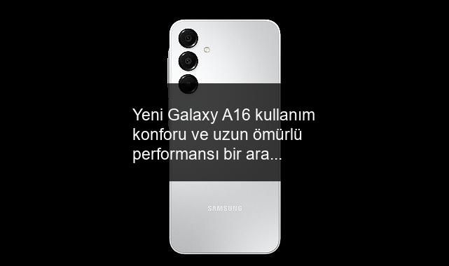 Yeni Galaxy A16 kullanım konforu ve uzun ömürlü performansı bir araya getiriyor