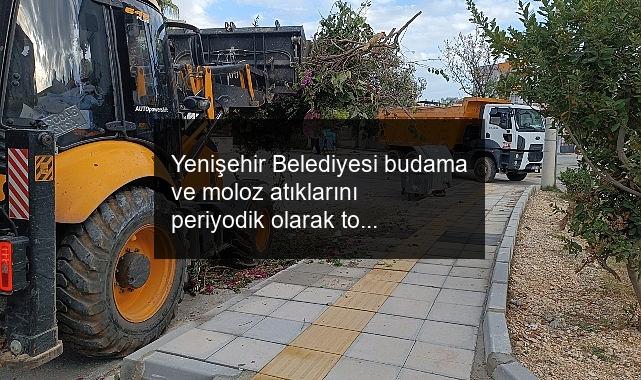 Yenişehir Belediyesi budama ve moloz atıklarını periyodik olarak topluyor