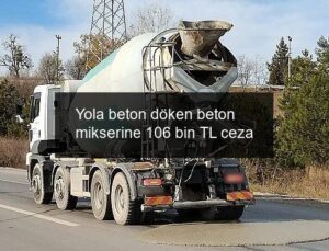 Yola beton döken beton mikserine 106 bin TL ceza