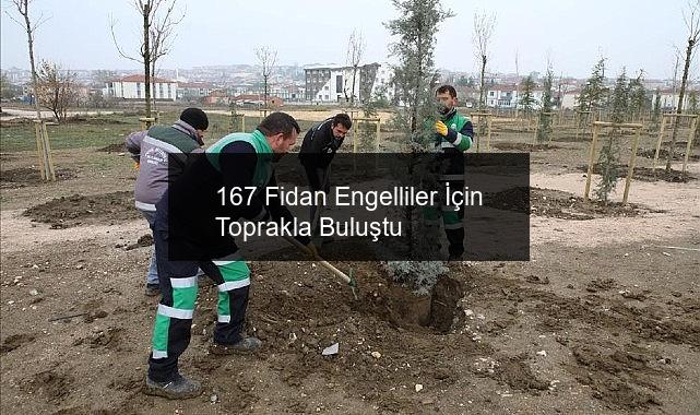 167 Fidan Engelliler İçin Toprakla Buluştu