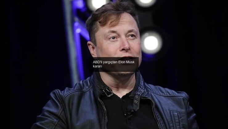 ABD’li yargıçtan Elon Musk kararı