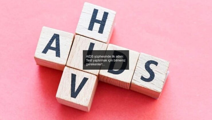 AIDS şüphesinde ilk adım: Test yaptırmak için bilmeniz gerekenler!