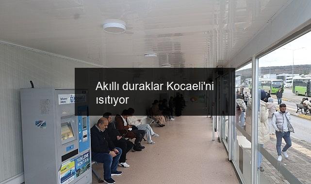 Akıllı duraklar Kocaeli’ni ısıtıyor