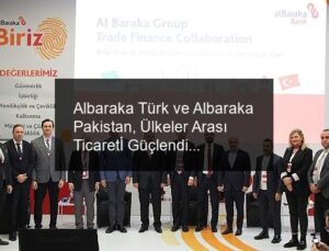 Albaraka Türk ve Albaraka Pakistan, Ülkeler Arası Ticaretİ Güçlendirmek Amacıyla İş Birliği Yaptı