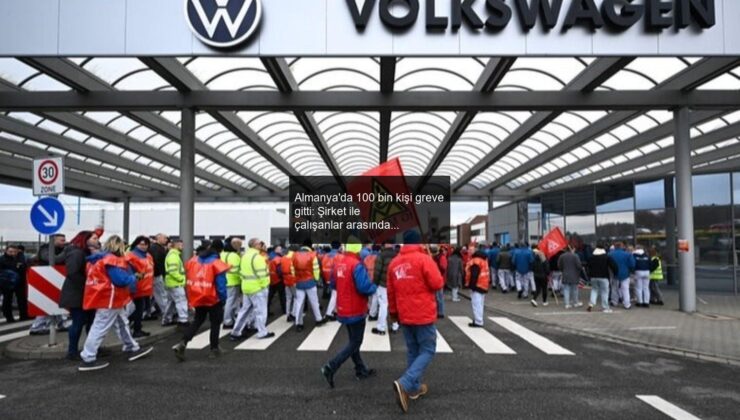 Almanya’da 100 bin kişi greve gitti: Şirket ile çalışanlar arasında gerilim tırmanıyor!