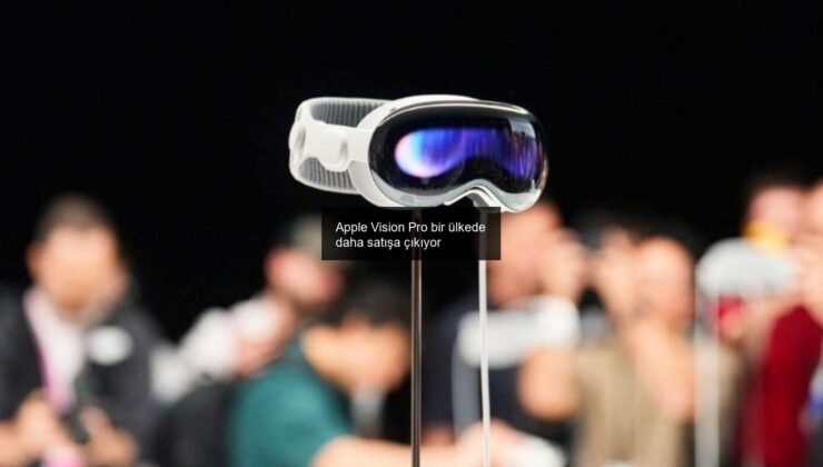 Apple Vision Pro bir ülkede daha satışa çıkıyor