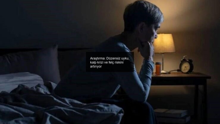 Araştırma: Düzensiz uyku, kalp krizi ve felç riskini artırıyor