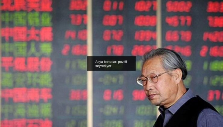 Asya borsaları pozitif seyrediyor