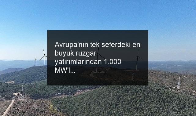 Avrupa’nın tek seferdeki en büyük rüzgar yatırımlarından 1.000 MW’lık YEKA RES-2’nin ikinci santrali işletmeye geçti