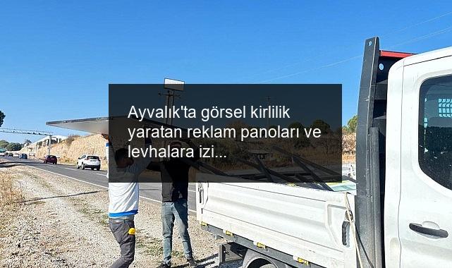 Ayvalık’ta görsel kirlilik yaratan reklam panoları ve levhalara izin yok!