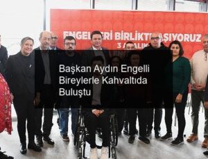 Başkan Aydın Engelli Bireylerle Kahvaltıda Buluştu