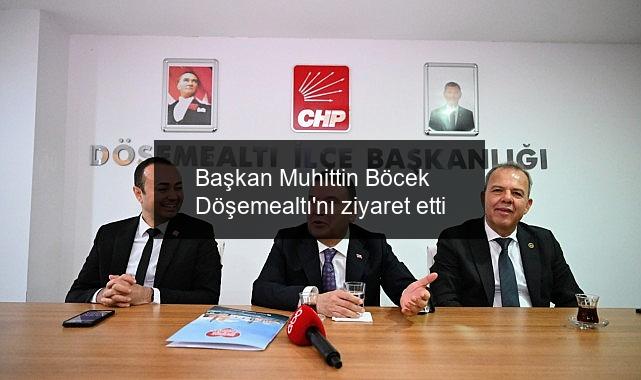 Başkan Muhittin Böcek Döşemealtı’nı ziyaret etti
