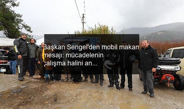 Başkan Sengel’den mobil makam mesajı: mücadelenin çalışma halini anlattı
