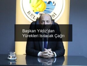 Başkan Yıldız’dan Yürekleri Isıtacak Çağrı
