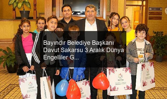 Bayındır Belediye Başkanı Davut Sakarsu 3 Aralık Dünya Engelliler Günü Nedeniyle Düzenlenen Etkinliğe Katıldı