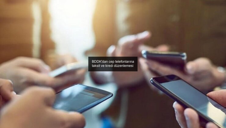 BDDK’dan cep telefonlarına taksit ve kredi düzenlemesi