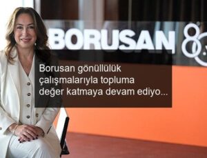 Borusan gönüllülük çalışmalarıyla topluma değer katmaya devam ediyor