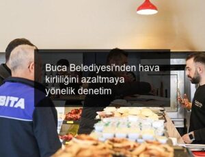 Buca Belediyesi’nden hava kirliliğini azaltmaya yönelik denetim
