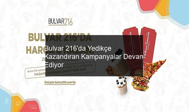 Bulvar 216’da Yedikçe Kazandıran Kampanyalar Devam Ediyor