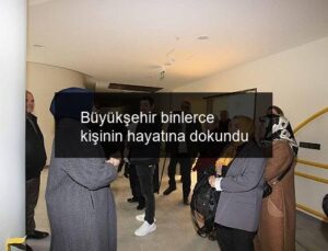 Büyükşehir binlerce kişinin hayatına dokundu