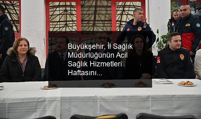 Büyükşehir, İl Sağlık Müdürlüğünün Acil Sağlık Hizmetleri Haftasını Kutladı