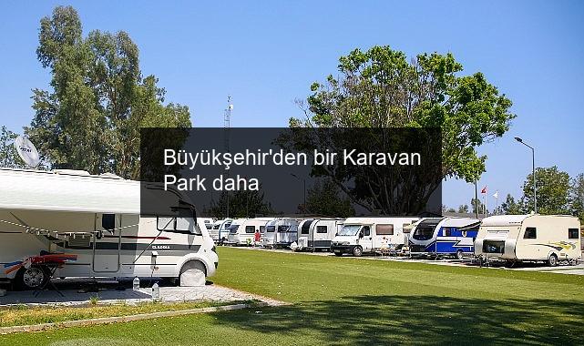 Büyükşehir’den bir Karavan Park daha