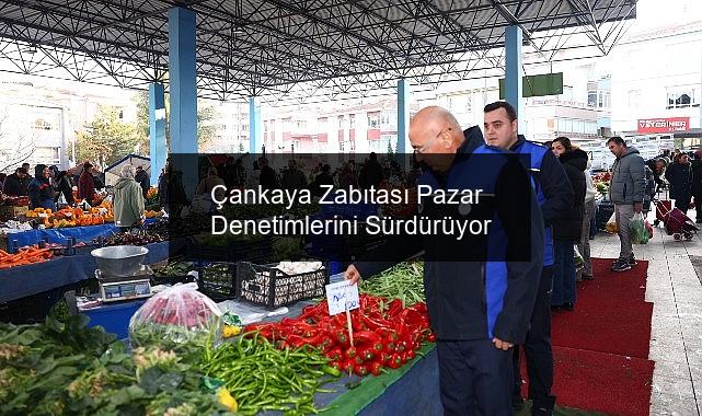 Çankaya Zabıtası Pazar Denetimlerini Sürdürüyor
