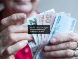 Cevdet Yılmaz’dan asgari ücret ve emekli maaşı açıklaması: “Bundan Aşağısı Olmaz”