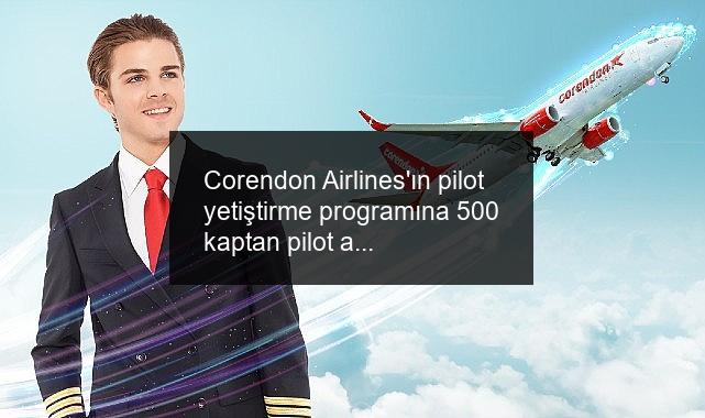 Corendon Airlines’ın pilot yetiştirme programına 500 kaptan pilot adayı başvurdu
