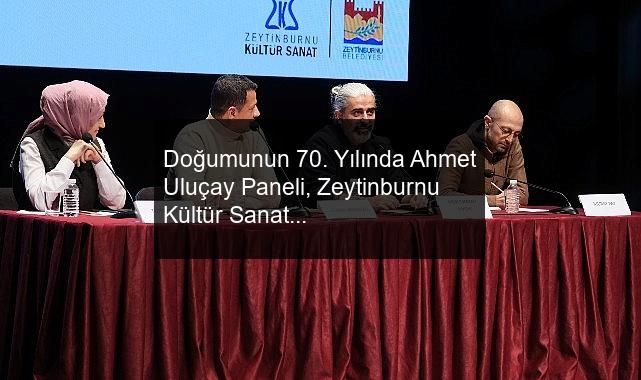 Doğumunun 70. Yılında Ahmet Uluçay Paneli, Zeytinburnu Kültür Sanat’ta Gerçekleşti