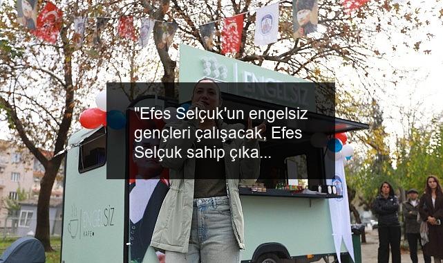 “Efes Selçuk’un engelsiz gençleri çalışacak, Efes Selçuk sahip çıkacak: Engelsiz Kafe Efes Selçuk’un hizmetinde”