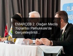 EMARÇEB 2. Olağan Meclis Toplantısı Pamukkale’de Gerçekleştirildi