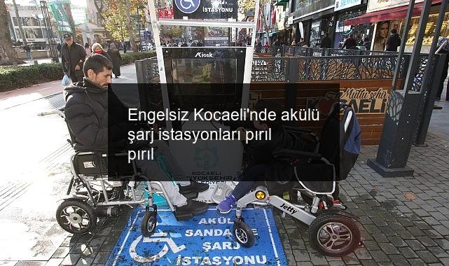 Engelsiz Kocaeli’nde akülü şarj istasyonları pırıl pırıl