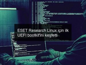 ESET Research Linux için ilk UEFI bootkit’ini keşfetti