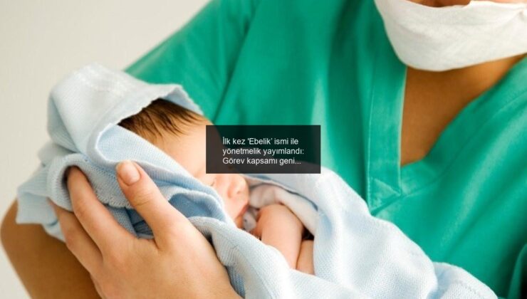 İlk kez ‘Ebelik’ ismi ile yönetmelik yayımlandı: Görev kapsamı genişletildi
