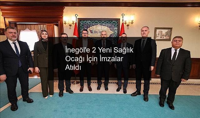 İnegöl’e 2 Yeni Sağlık Ocağı İçin İmzalar Atıldı