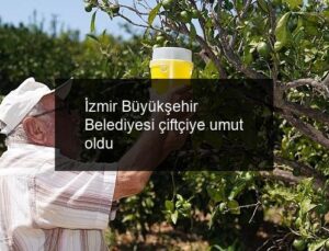 İzmir Büyükşehir Belediyesi çiftçiye umut oldu
