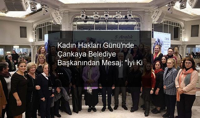 Kadın Hakları Günü’nde Çankaya Belediye Başkanından Mesaj: “İyi Ki Varsınız”