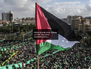 Kahire’de kritik zirve: ‘Hamas ve Fetih, Gazze’nin yönetimini görüşüyor’