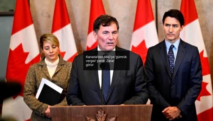 Kanada’dan ABD’ye ‘gümrük vergisi’ yanıtı: Zarar görür