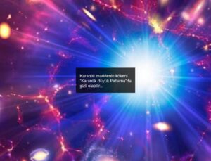 Karanlık maddenin kökeni “Karanlık Büyük Patlama”da gizli olabilir