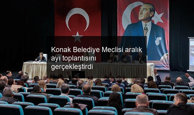Konak Belediye Meclisi aralık ayı toplantısını gerçekleştirdi