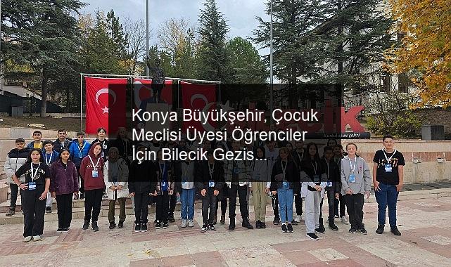 Konya Büyükşehir, Çocuk Meclisi Üyesi Öğrenciler İçin Bilecik Gezisi Düzenledi