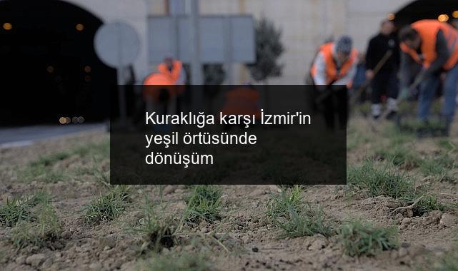 Kuraklığa karşı İzmir’in yeşil örtüsünde dönüşüm