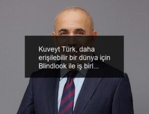 Kuveyt Türk, daha erişilebilir bir dünya için Blindlook ile iş birliğine imza attı